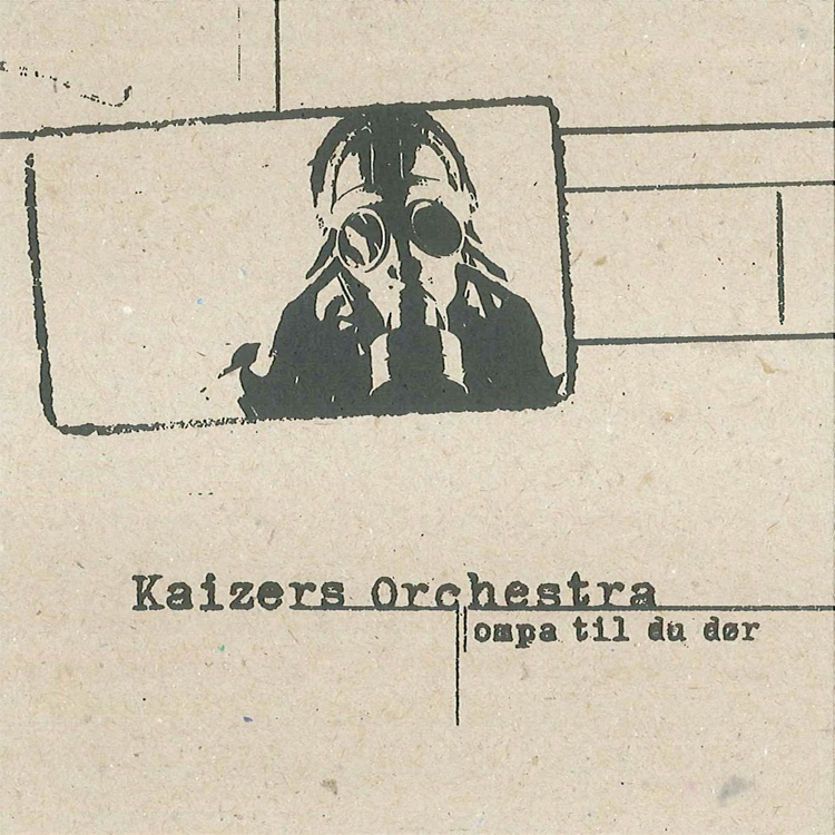 Kaizer’s Orchestra Ompa Til Du Dør